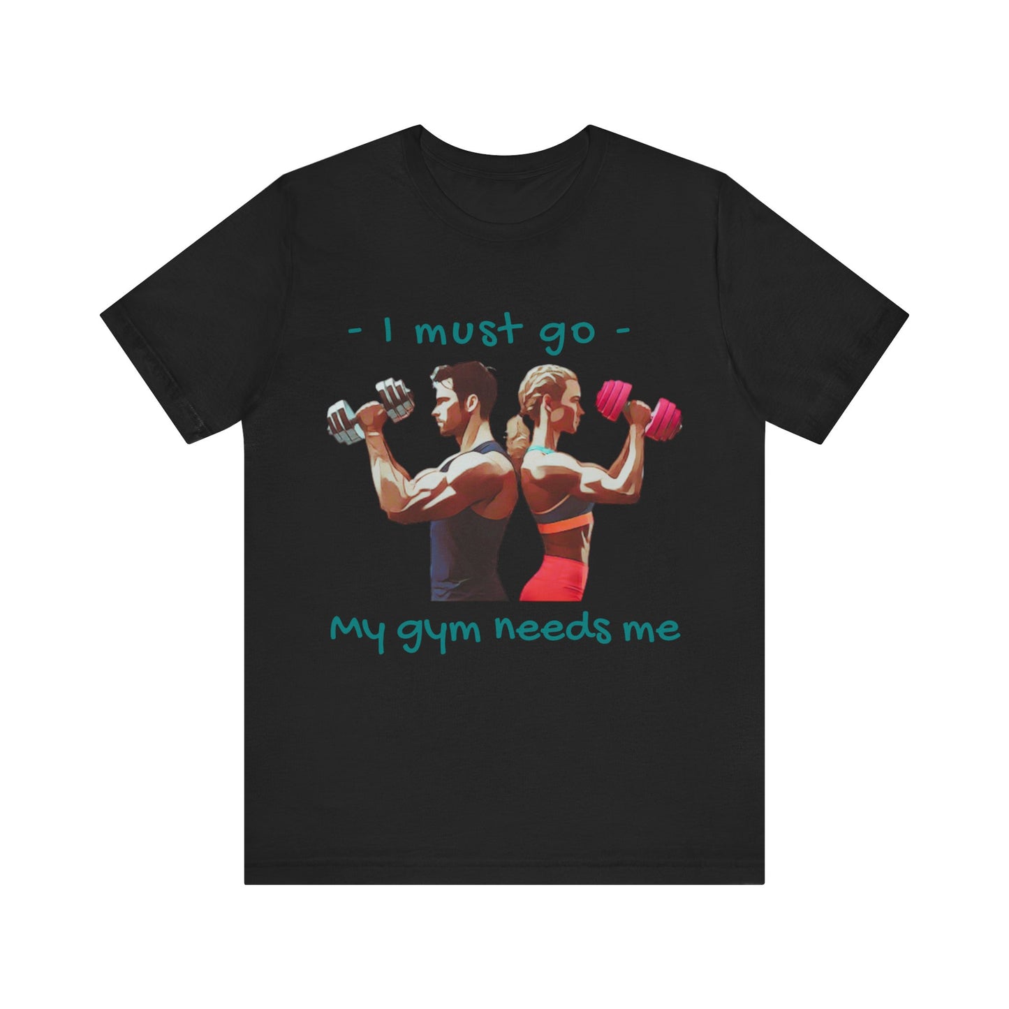 T-shirt unisexe « Je dois y aller, ma salle de sport a besoin de moi » 